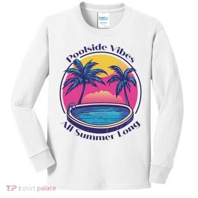 Pool Side Vibes All Summer Long Kids Long Sleeve Shirt