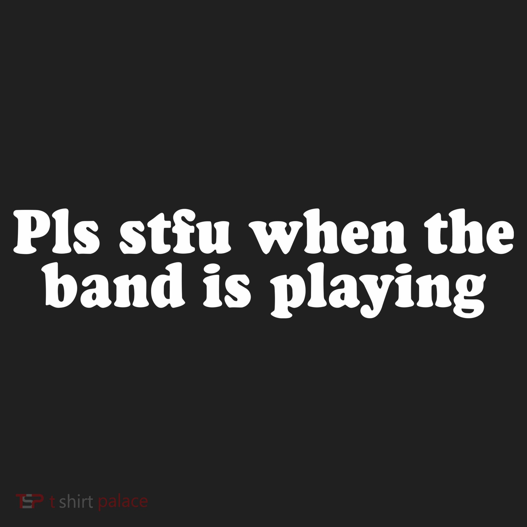 Pls Stfu When T.H.E. B.A.N.D. Is Playing Women's Sweatshirt
