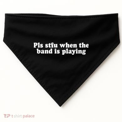 Pls Stfu When T.H.E. B.A.N.D. Is Playing USA-Made Doggie Bandana