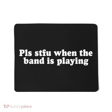 Pls Stfu When T.H.E. B.A.N.D. Is Playing Mousepad