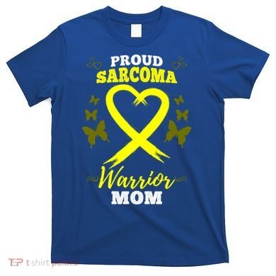 Proud Sarcoma Warrior Mom Sarcoma Awareness Bone Cancer Great Gift T-Shirt