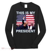 President Trump 2024 This Is My President Long Sleeve Shirt thumb 0