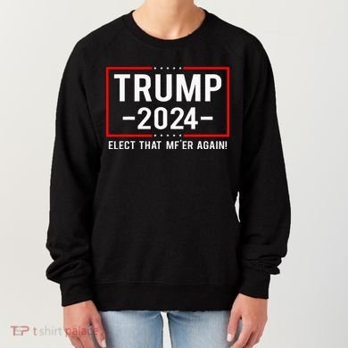 Political Trump 2024 Elect That MfEr Again Women's Sweatshirt
