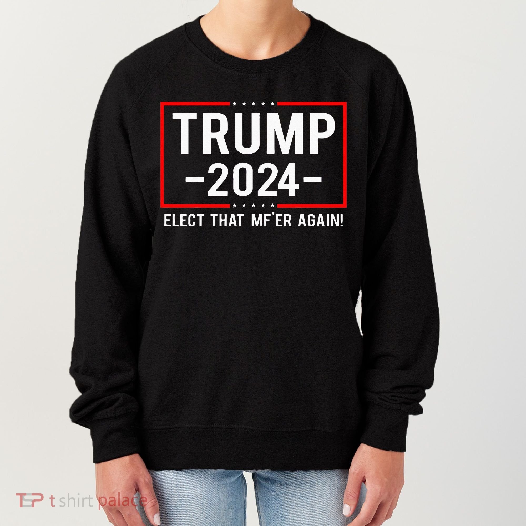 Political Trump 2024 Elect That MfEr Again Women's Sweatshirt