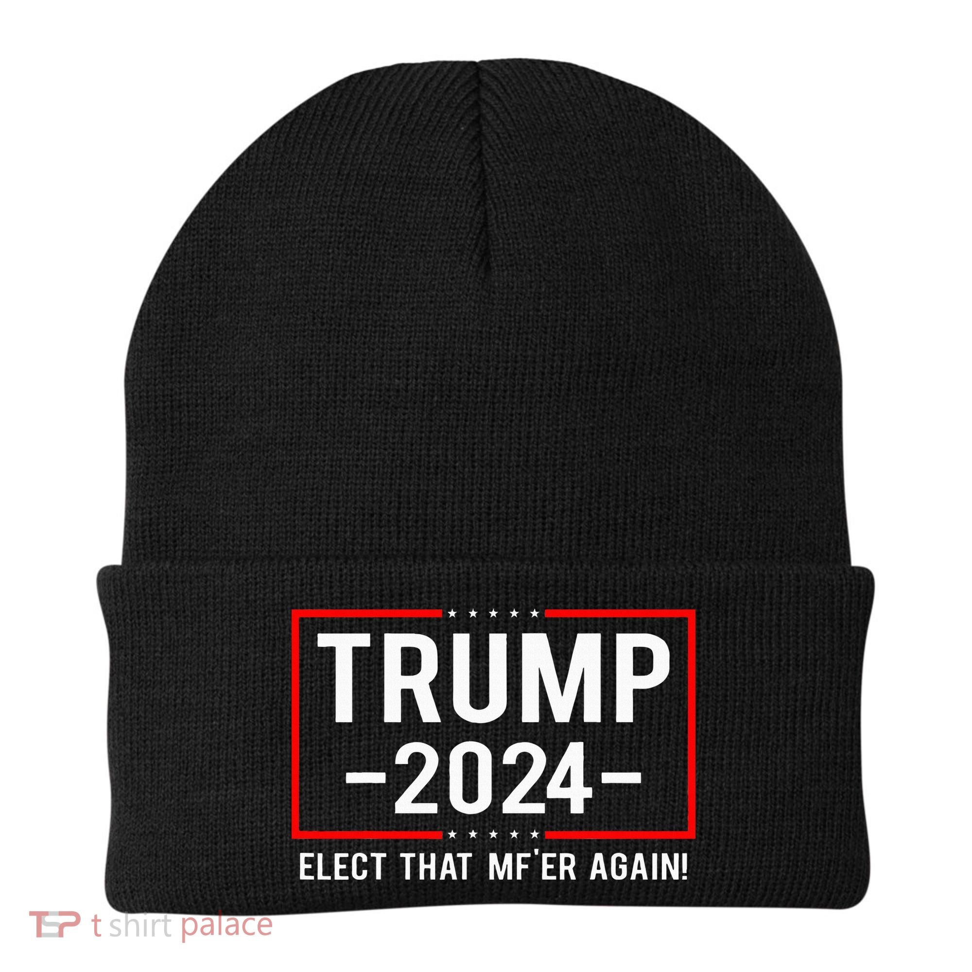 Political Trump 2024 Elect That MfEr Again Beanie