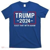 Political Trump 2024 Elect That MfEr Again T-Shirt thumb 0