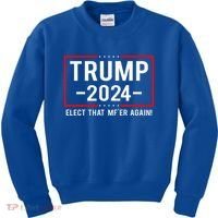 Political Trump 2024 Elect That MfEr Again Kids Sweatshirt thumb 0