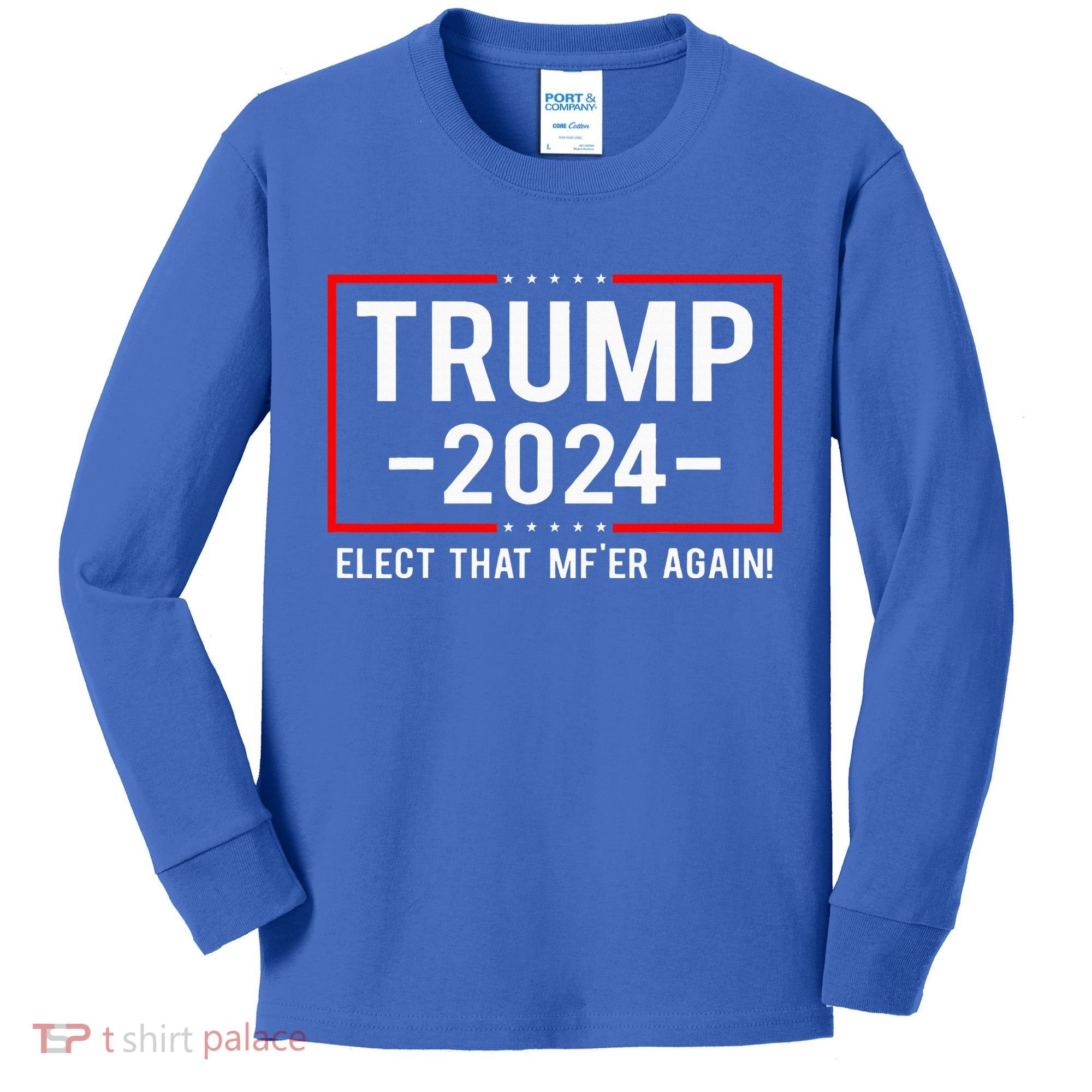Political Trump 2024 Elect That MfEr Again Kids Long Sleeve Shirt