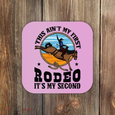 Party This AinT My First Rodeo ItS My Second Coaster