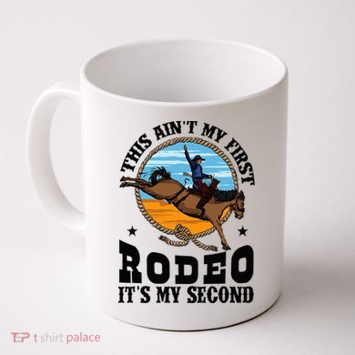 Party This AinT My First Rodeo ItS My Second Coffee Mug