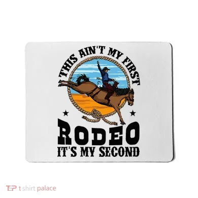 Party This AinT My First Rodeo ItS My Second Mousepad