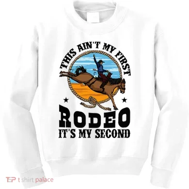 Party This AinT My First Rodeo ItS My Second Kids Sweatshirt