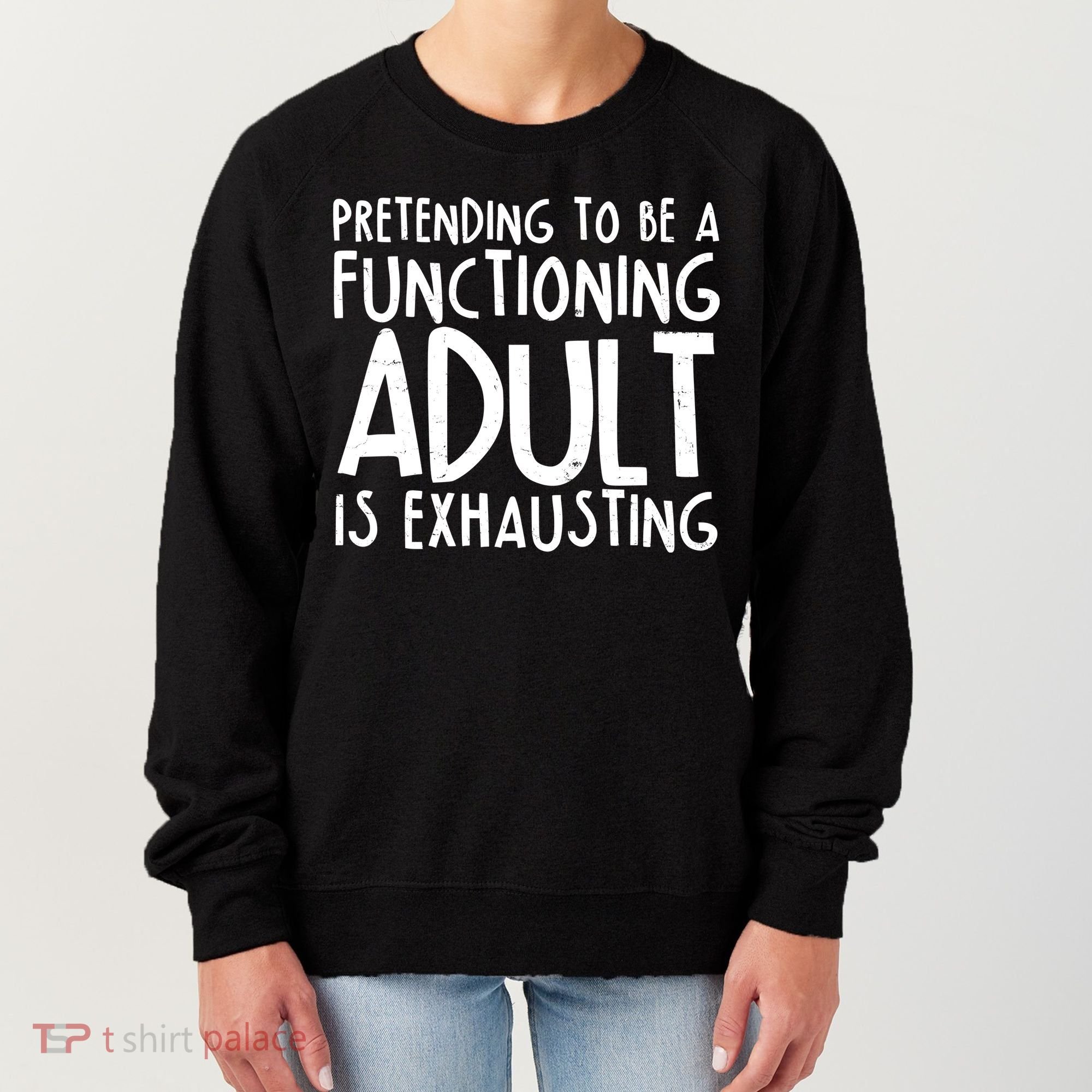 Pretending To A Functioning Adult Is Exhausting Women's Sweatshirt
