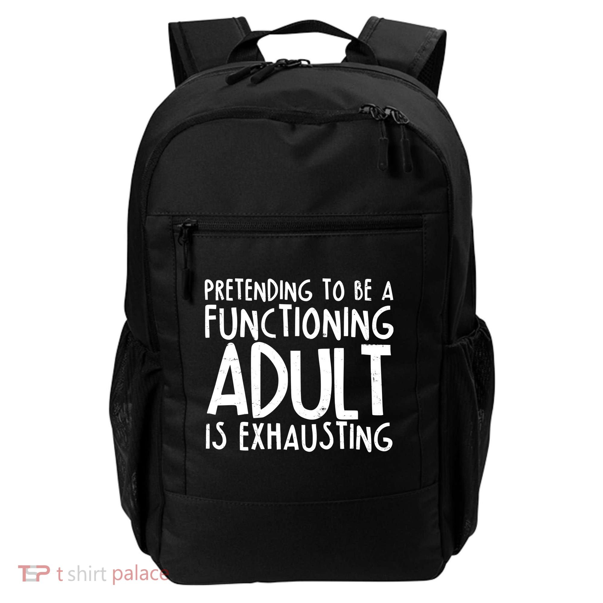 Pretending To A Functioning Adult Is Exhausting Backpack