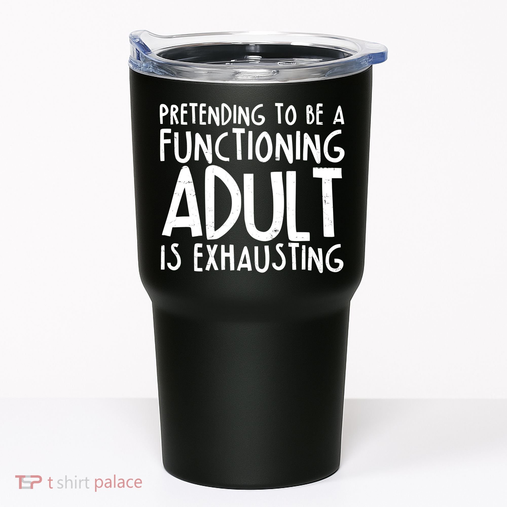 Pretending To A Functioning Adult Is Exhausting Tumbler
