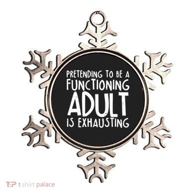 Pretending To A Functioning Adult Is Exhausting Ornament
