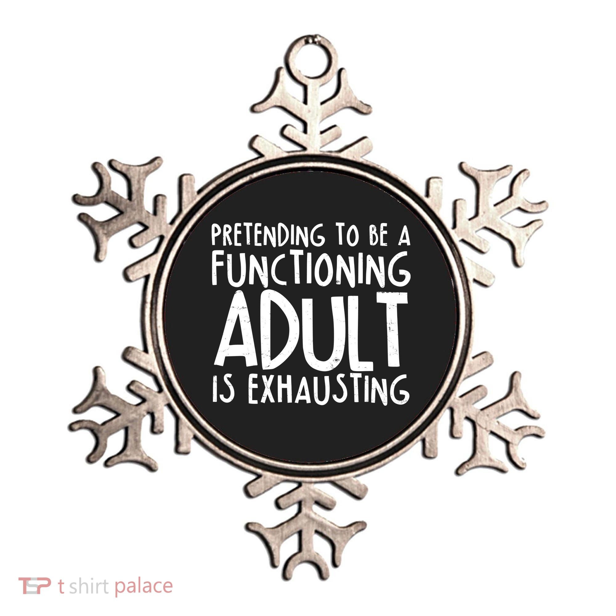 Pretending To A Functioning Adult Is Exhausting Ornament