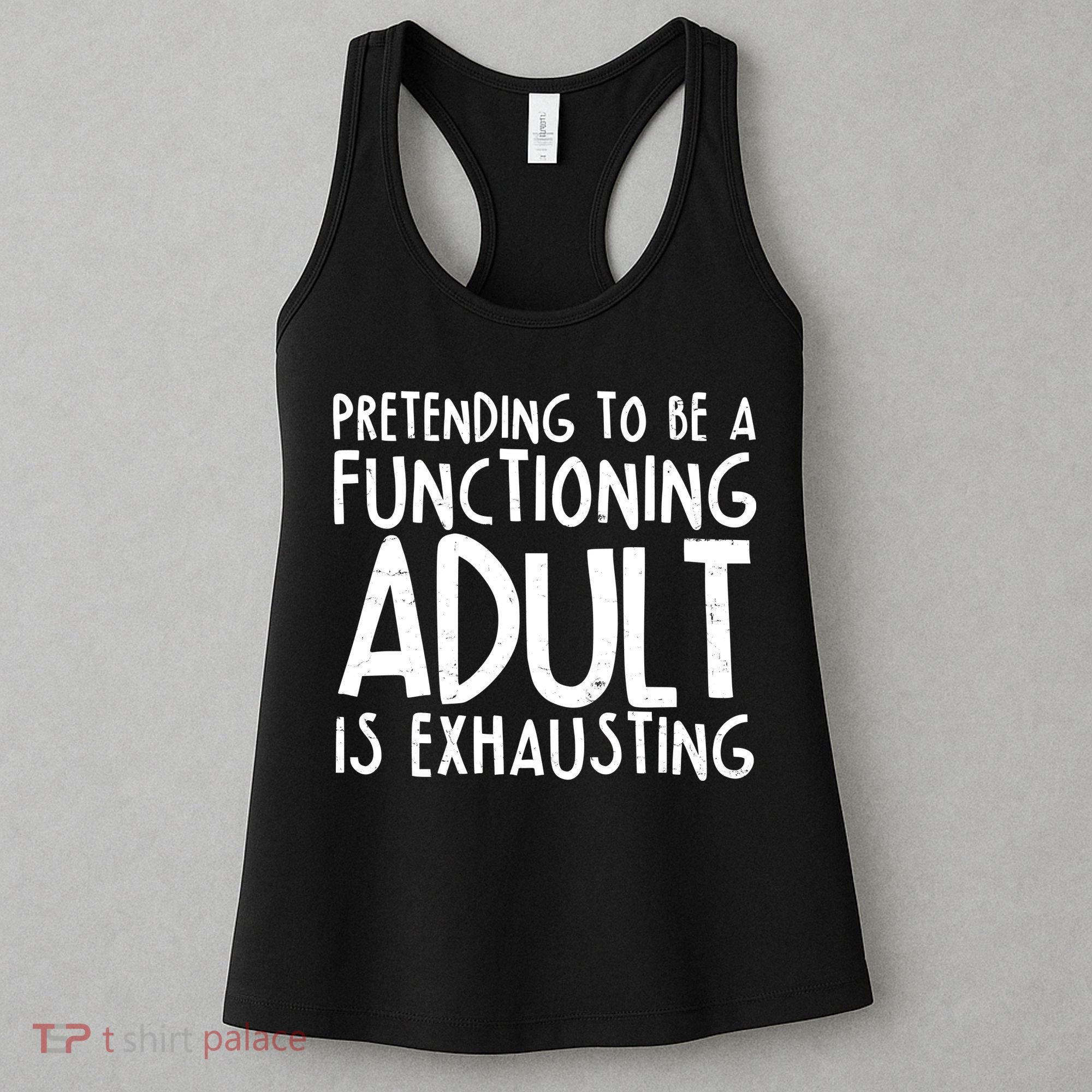 Pretending To A Functioning Adult Is Exhausting Women's Tank Top