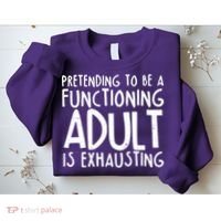 Pretending To A Functioning Adult Is Exhausting Sweatshirt thumb 2