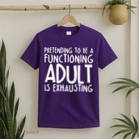 Pretending To A Functioning Adult Is Exhausting T-Shirt thumb 2