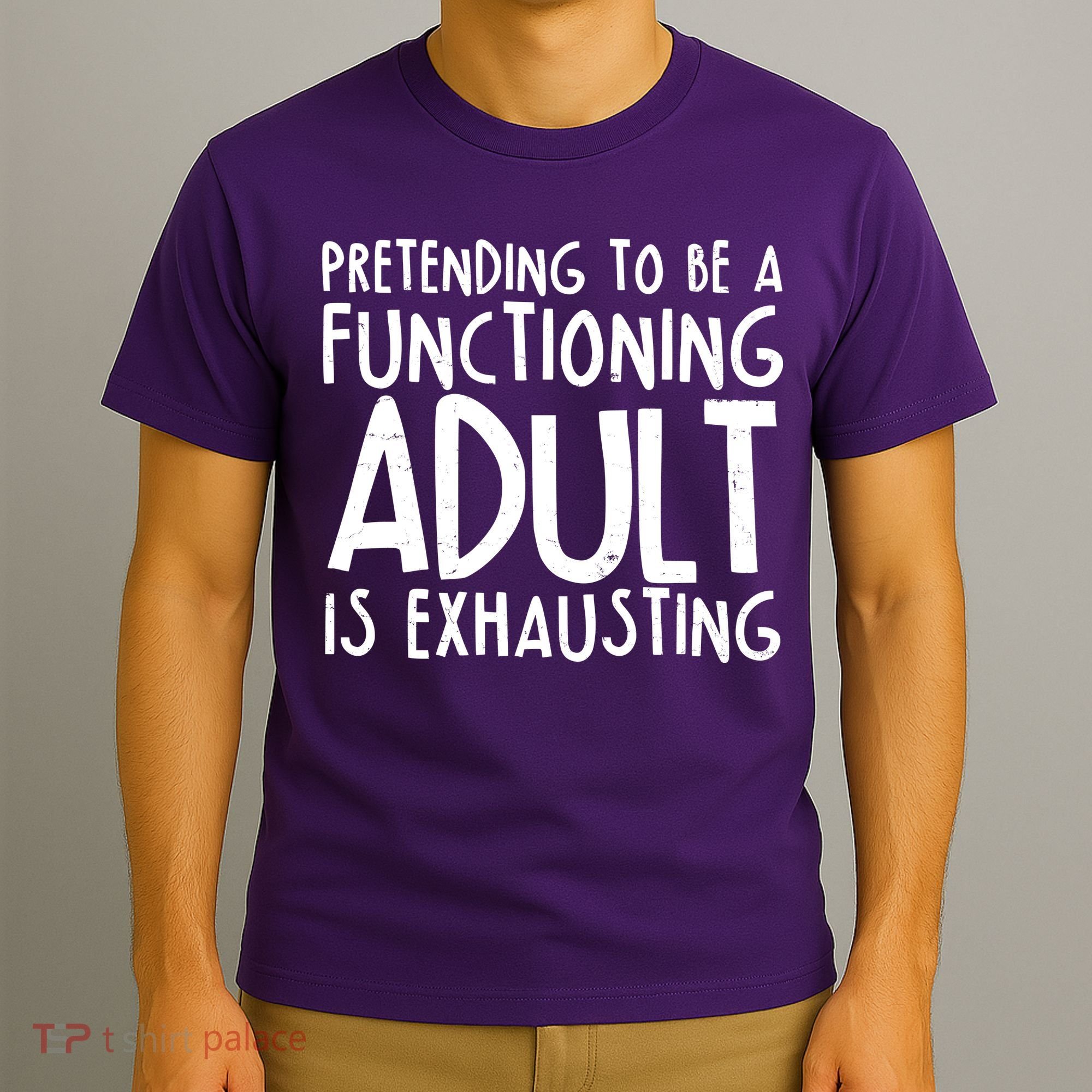 Pretending To A Functioning Adult Is Exhausting T-Shirt