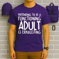 Pretending To A Functioning Adult Is Exhausting T-Shirt thumb 6