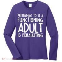 Pretending To A Functioning Adult Is Exhausting Women's Long Sleeve Shirt thumb 0