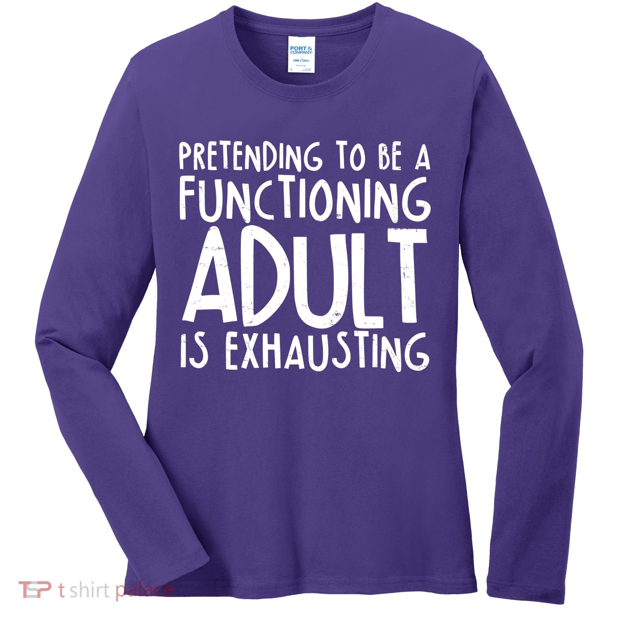 Pretending To A Functioning Adult Is Exhausting Women's Long Sleeve Shirt