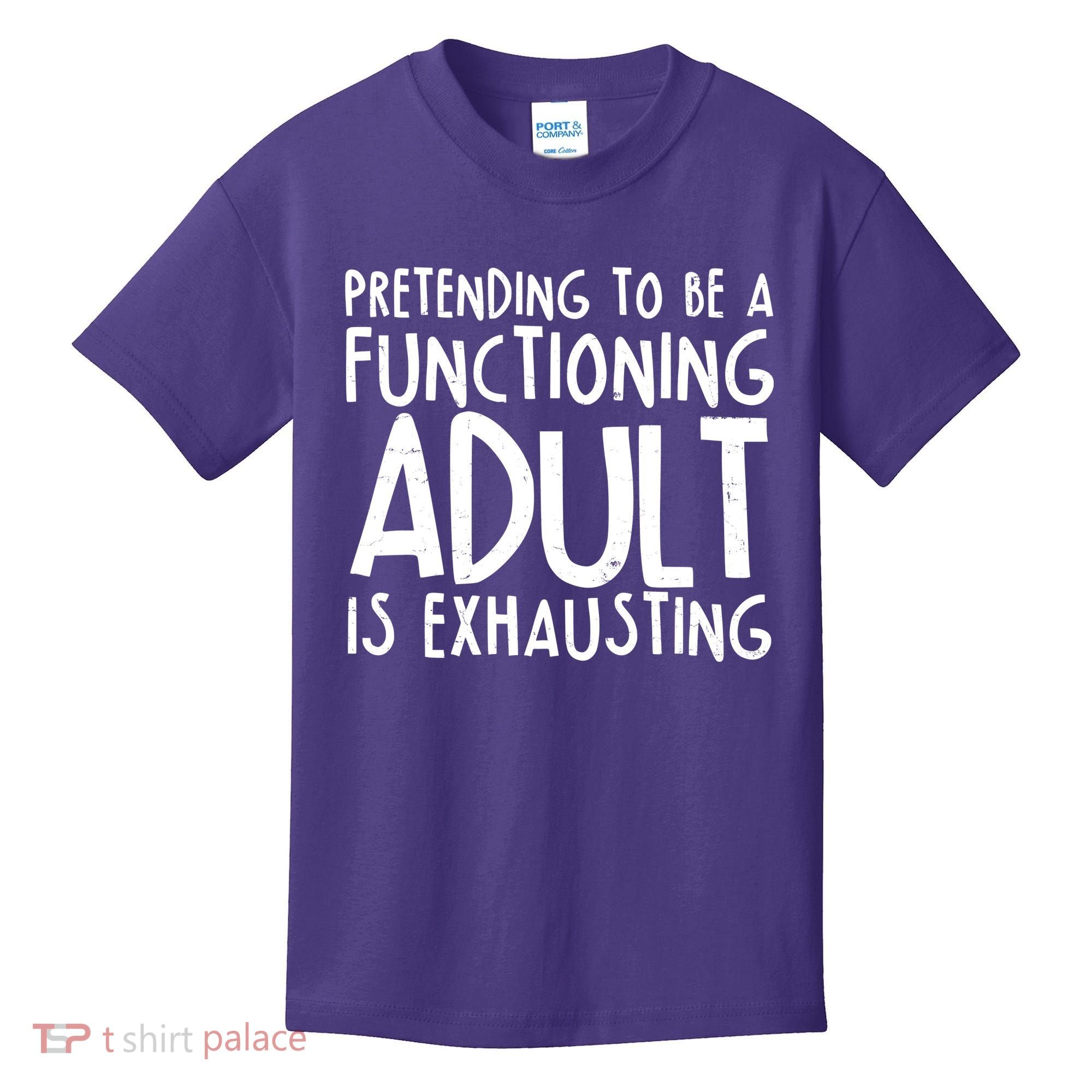 Pretending To A Functioning Adult Is Exhausting Kids T-Shirt