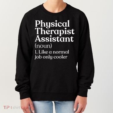 Physical Therapist Assistant Definition Physical Therapy Women's Sweatshirt