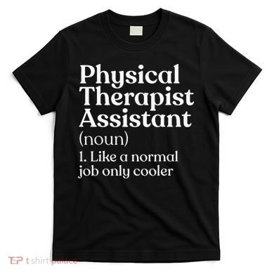 Physical Therapist Assistant Definition Physical Therapy T-Shirt