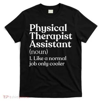 Physical Therapist Assistant Definition Physical Therapy T-Shirt