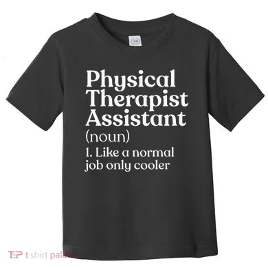 Physical Therapist Assistant Definition Physical Therapy Toddler T-Shirt