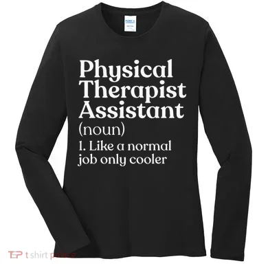 Physical Therapist Assistant Definition Physical Therapy Women's Long Sleeve Shirt