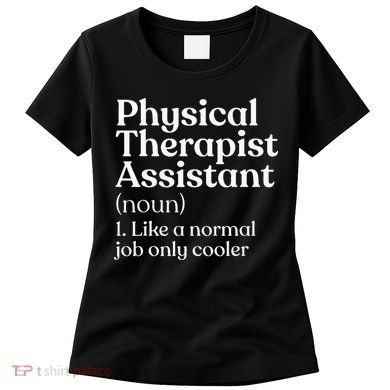 Physical Therapist Assistant Definition Physical Therapy Women's T-Shirt