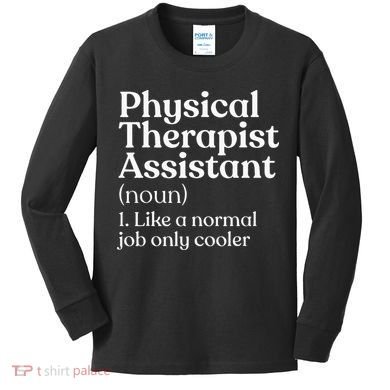 Physical Therapist Assistant Definition Physical Therapy Kids Long Sleeve Shirt