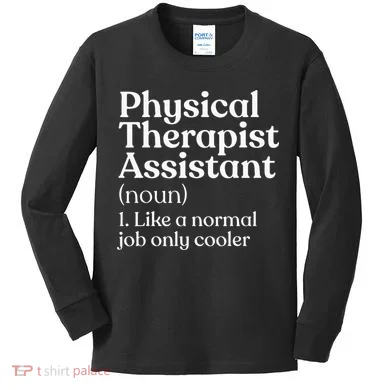 Physical Therapist Assistant Definition Physical Therapy Kids Long Sleeve Shirt