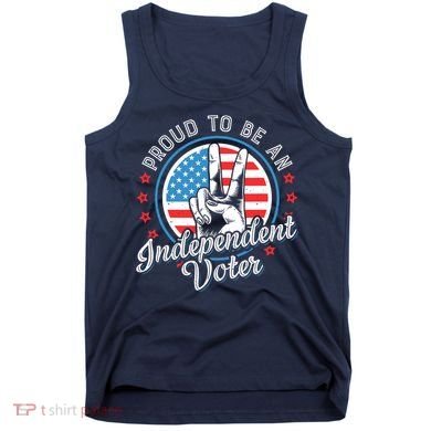 Proud To Be An Independent Voter Think For Myself Tank Top