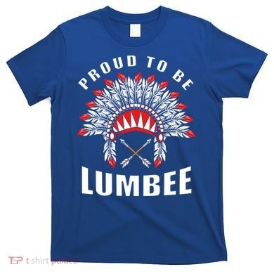 Proud To Be Lumbee Native American Lumbee Tribe Gift T-Shirt