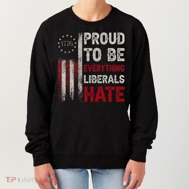 Proud To Be Everything Liberals Hate 1776 Flag Women's Sweatshirt