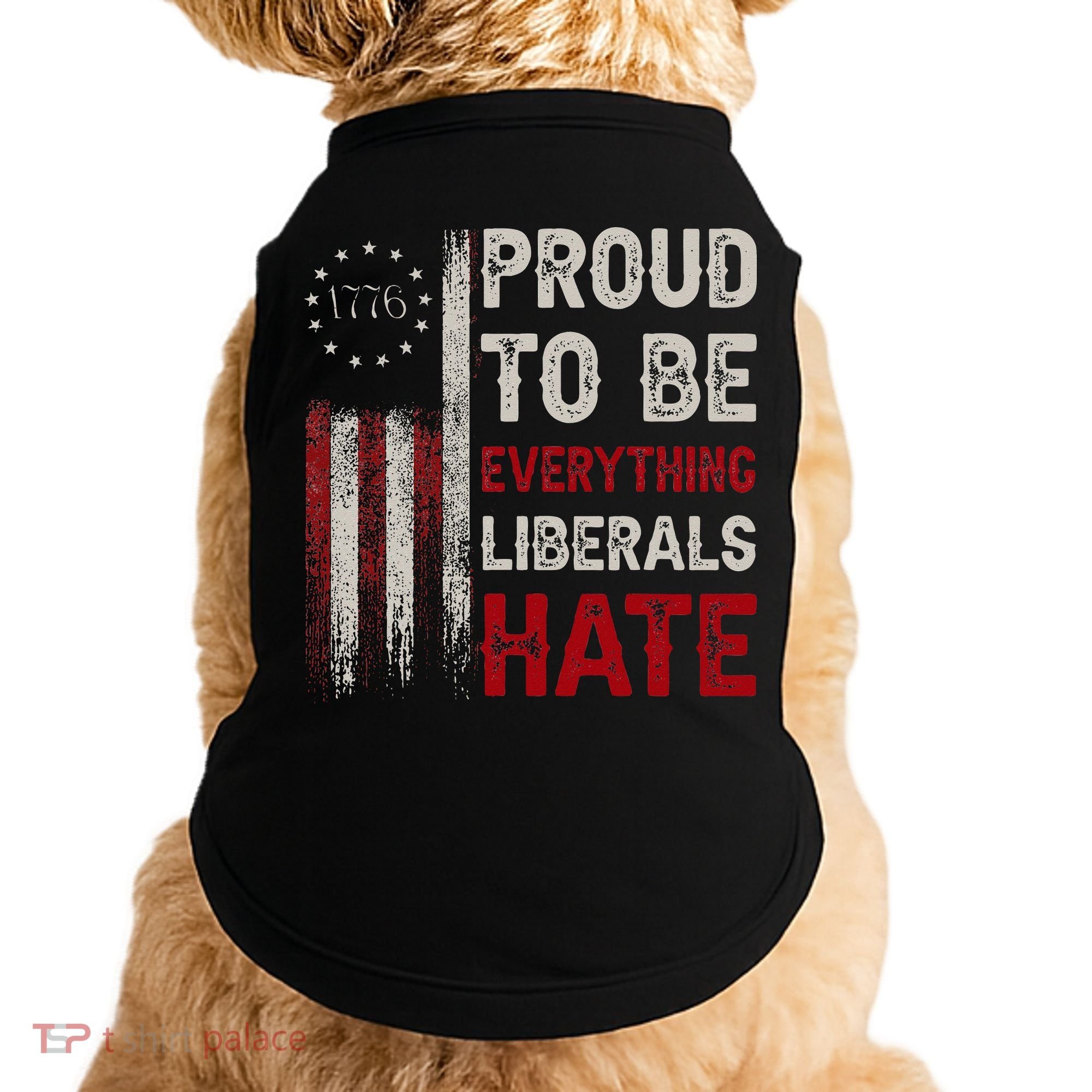 Proud To Be Everything Liberals Hate 1776 Flag Doggie Tank