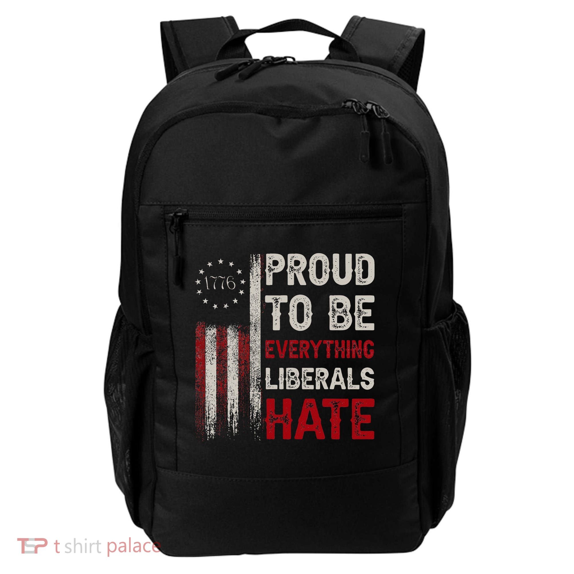 Proud To Be Everything Liberals Hate 1776 Flag Backpack