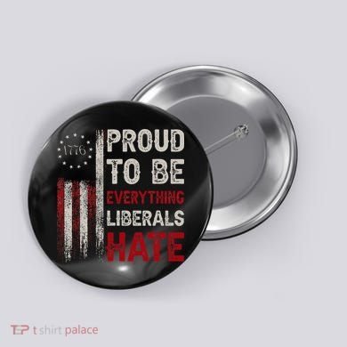 Proud To Be Everything Liberals Hate 1776 Flag Button