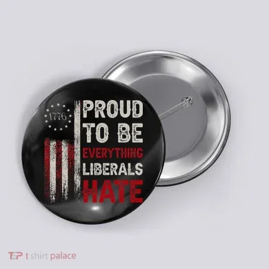 Proud To Be Everything Liberals Hate 1776 Flag Button
