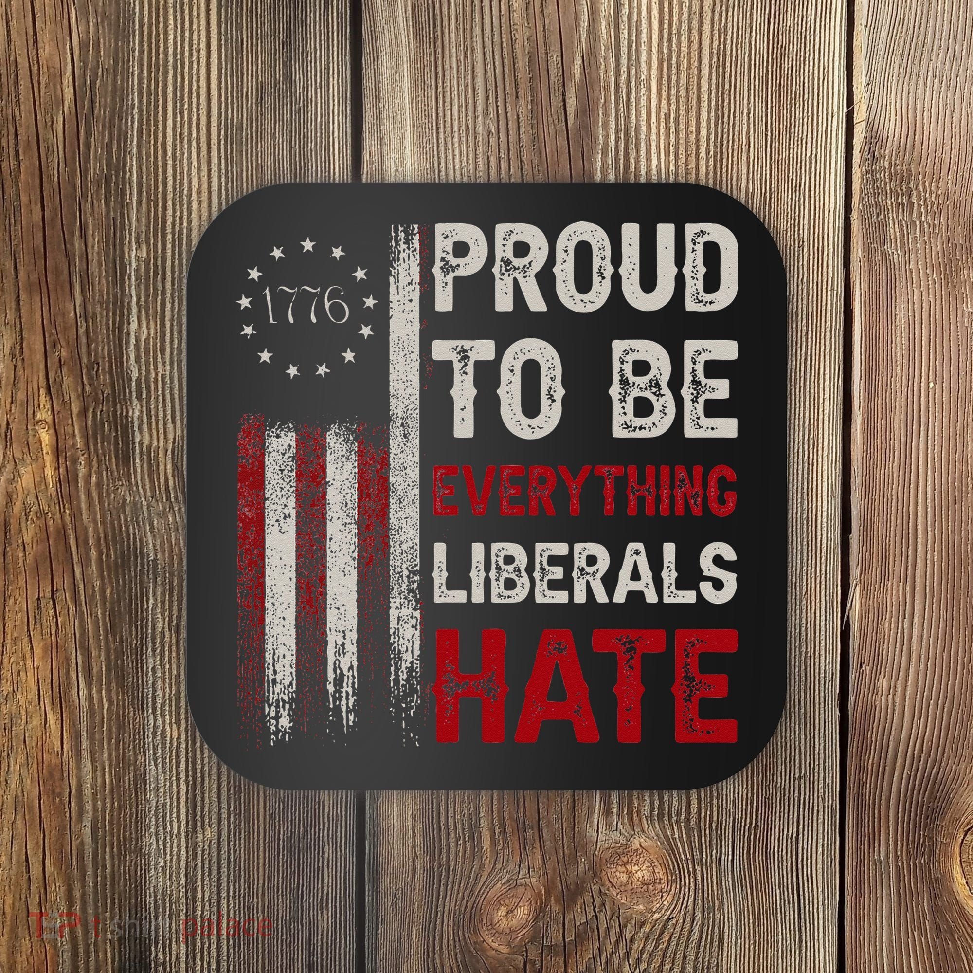 Proud To Be Everything Liberals Hate 1776 Flag Coaster