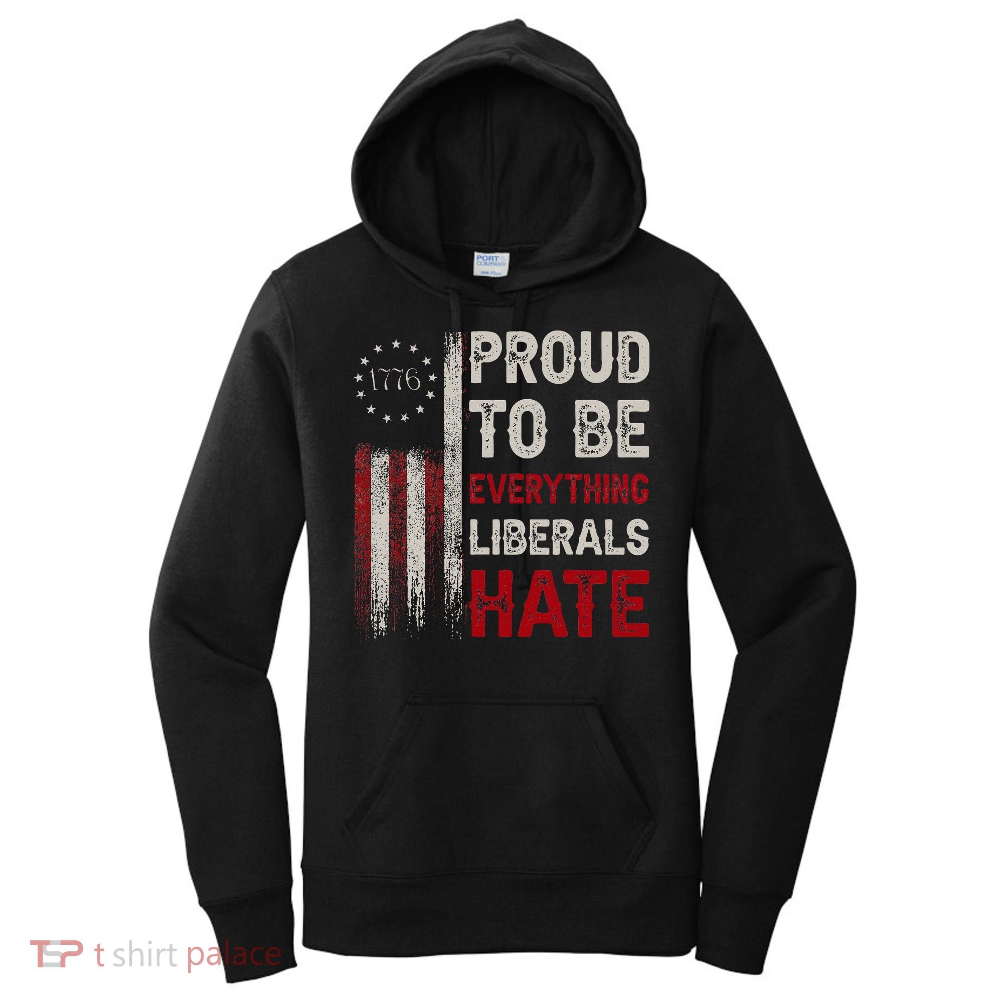 Proud To Be Everything Liberals Hate 1776 Flag Women's Hoodie
