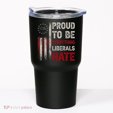 Proud To Be Everything Liberals Hate 1776 Flag Tumbler