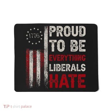 Proud To Be Everything Liberals Hate 1776 Flag Mousepad