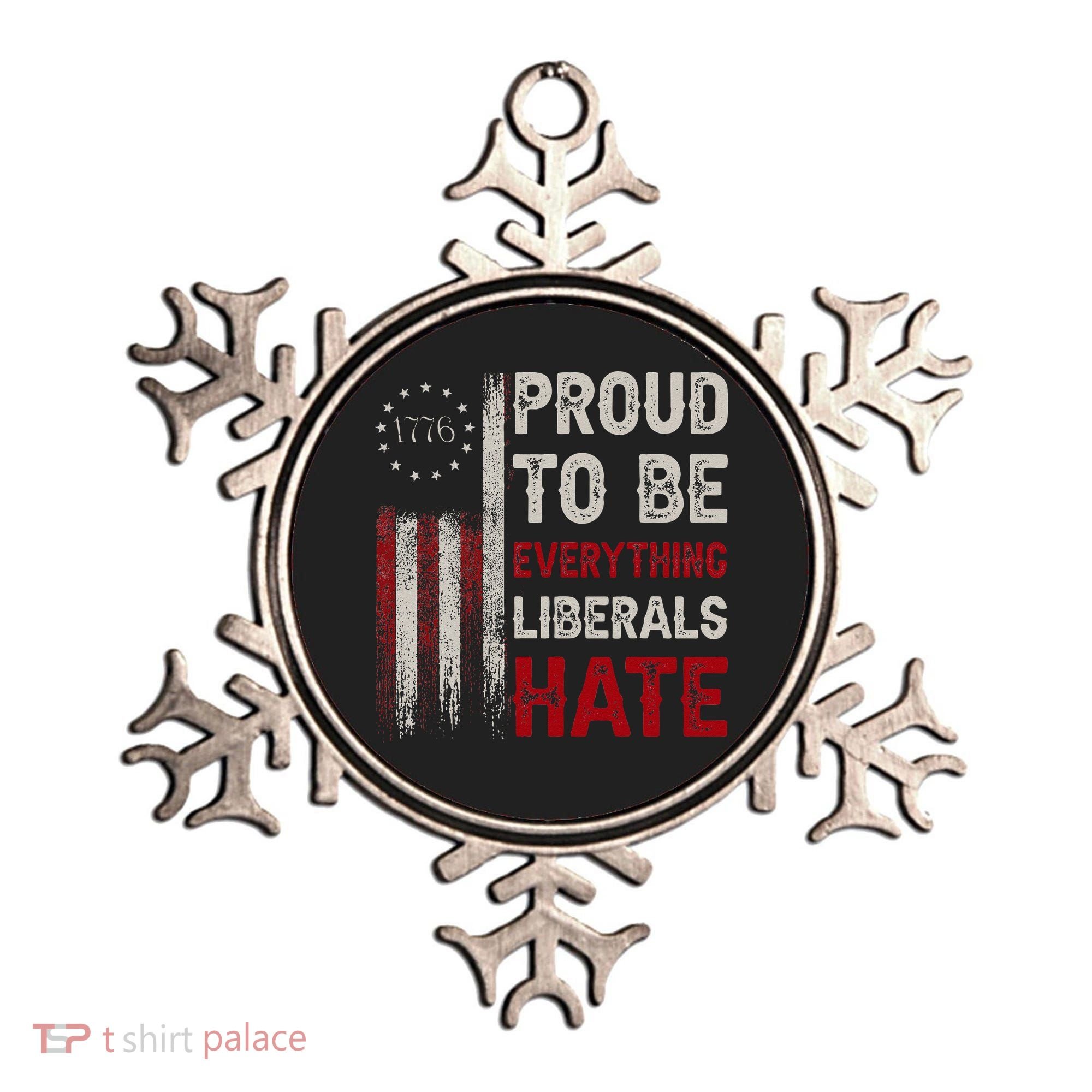 Proud To Be Everything Liberals Hate 1776 Flag Ornament