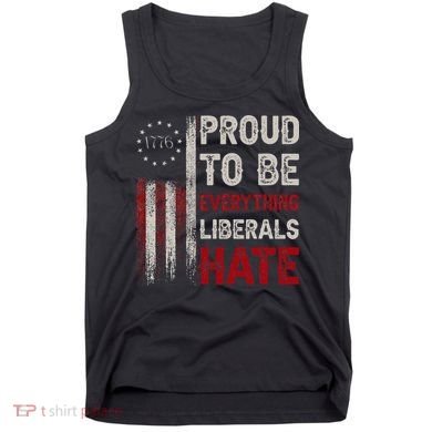 Proud To Be Everything Liberals Hate 1776 Flag Tank Top